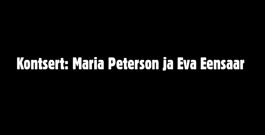 Kontsert: Maria Peterson ja Eva Eensaar
